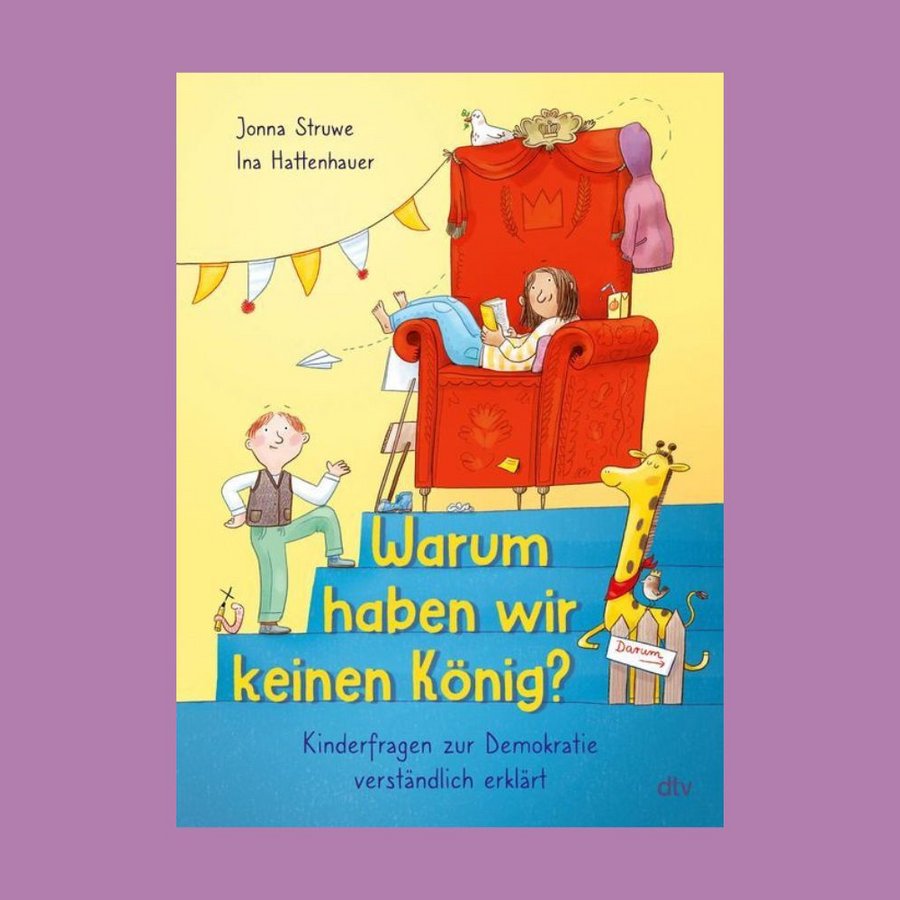 Buch-Tipp: Warum haben wir keinen König? – Kinderfragen zur Demokratie verständlich erklärt